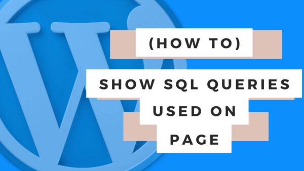 Show SQL Queries used on WP Page
