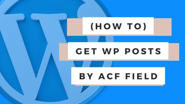 Get WordPress Posts by ACF Field