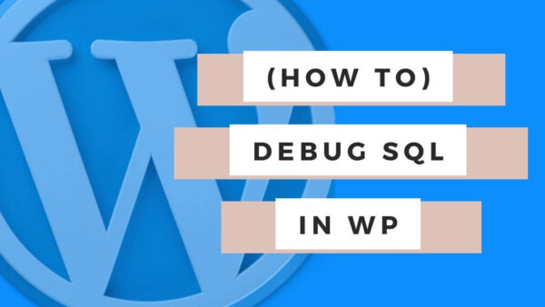 How to debug wordpress SQL queries