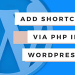 Add a Shortcode via PHP in WordPress (with examples)