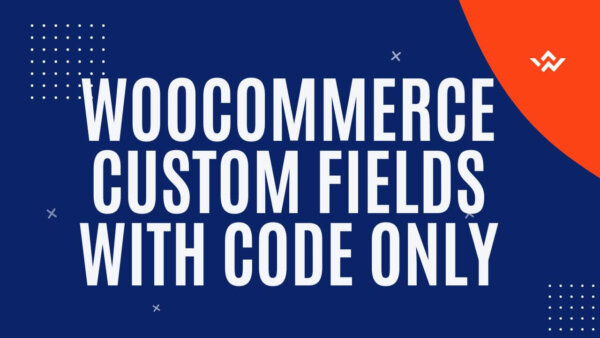 Create and display WooCommerce custom fields with code only (no plugin)