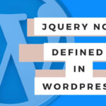 How to fix ‘jQuery is not defined’ error in WordPress