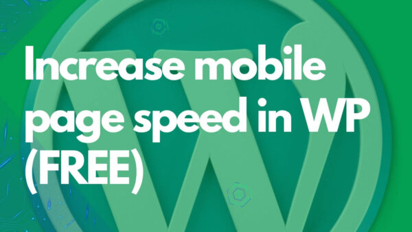 Increase mobile page speed in WordPress (FREE)