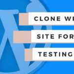 How to create a clone (sandbox) of your WordPress site to test new features: