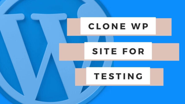 How to create a clone (sandbox) of your WordPress site to test new features: