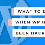 What to do when your WordPress site has been hacked?