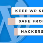How to keep your WordPress Site safe from hackers for 99% of WordPress Sites