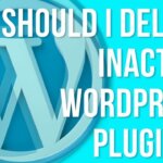 Should I delete inactive WordPress plugins?