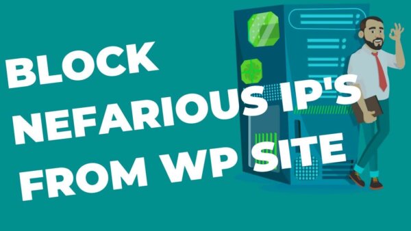 How to block nefarious IP Addresses from your WordPress site