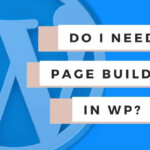 What are Page Builders in WordPress and do I need one? (alternatives)
