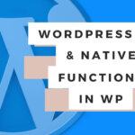 How to use the WordPress API and it’s Native Functions