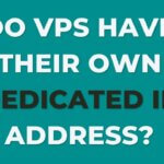 Do VPS’s have their own IP address?