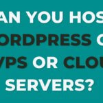 Can you host WordPress on VPS or Cloud servers?